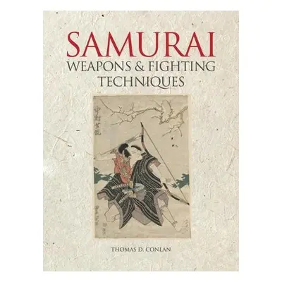 Samurai Weapons and Fighting Techniques - Conlan, Thomas D. (Professor of East Asian Studies a 