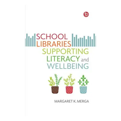 School Libraries Supporting Literacy and Wellbeing - Merga, Margaret K.