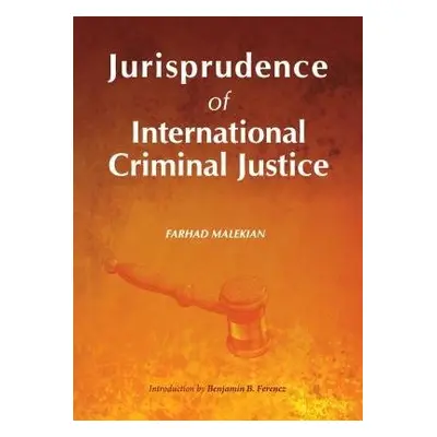 Jurisprudence of International Criminal Justice - Malekian, Farhad