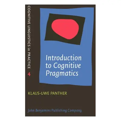 Introduction to Cognitive Pragmatics - Panther, Klaus-Uwe (University of Hamburg)