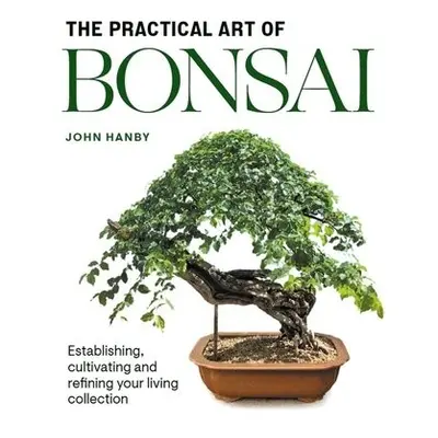 Practical Art of Bonsai - Hanby, John