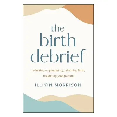 Birth Debrief - Morrison, Illiyin