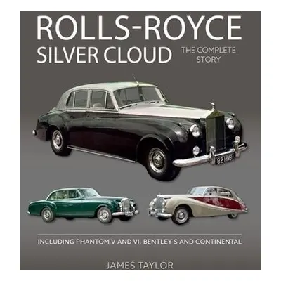 Rolls-Royce Silver Cloud - The Complete Story - Taylor, James