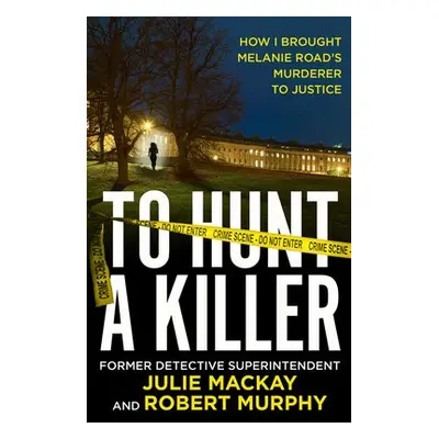 To Hunt a Killer - Mackay, Julie a Murphy, Robert