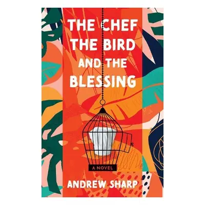 Chef, the Bird and the Blessing - Sharp, Andrew