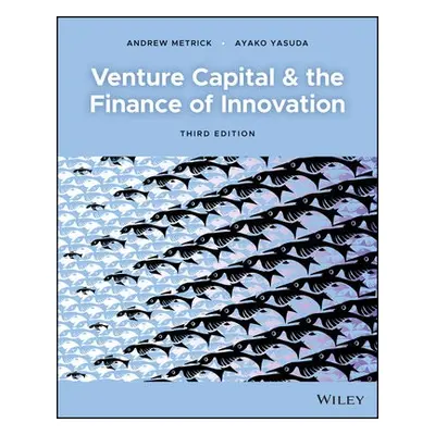 Venture Capital and the Finance of Innovation - Metrick, Andrew (Wharton School of Business, Uni