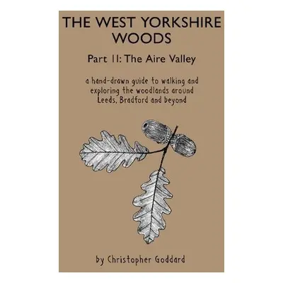 West Yorkshire Woods - Part 2: The Aire Valley - Goddard, Christopher