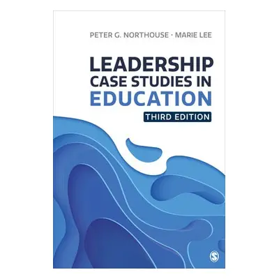 Leadership Case Studies in Education - Northouse, Peter G. (Western Michigan University, USA) a 