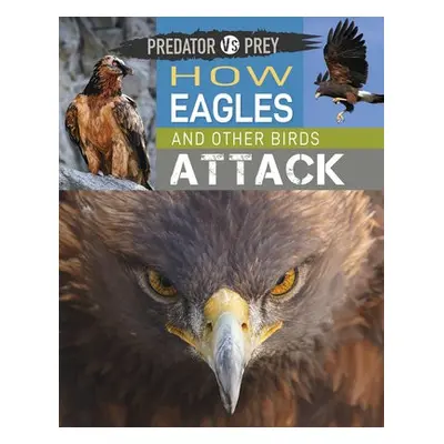 Predator vs Prey: How Eagles and other Birds Attack - Harris, Tim