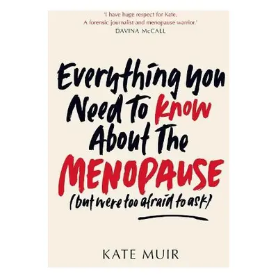 Everything You Need to Know About the Menopause (but were too afraid to ask) - Muir, Kate