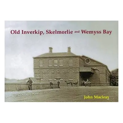 Old Inverkip, Skelmorlie and Wemyss Bay - Macleay, John