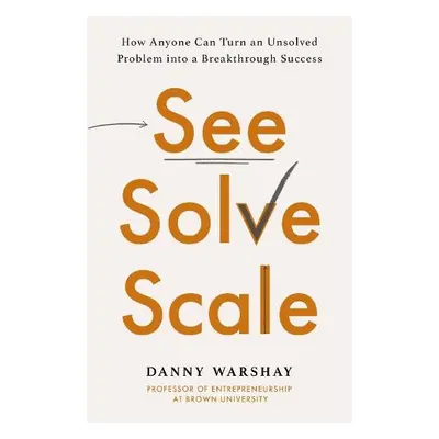 See, Solve, Scale - Warshay, Professor Danny