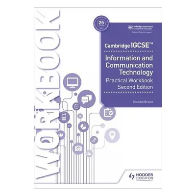 Cambridge IGCSE Information and Communication Technology Practical Workbook Second Edition - Bro