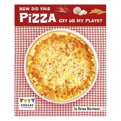 How Did This Pizza Get On My Plate? - Biermann, Renee