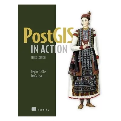 PostGIS in Action, Third Edition - Obe, Regina a Hsu, Leo