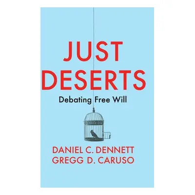 Just Deserts - Dennett, Daniel C. (Tufts University) a Caruso, Gregg D. (Macquarie University)