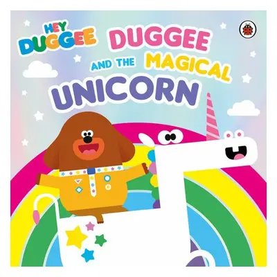 Hey Duggee: Duggee and the Magical Unicorn - Hey Duggee