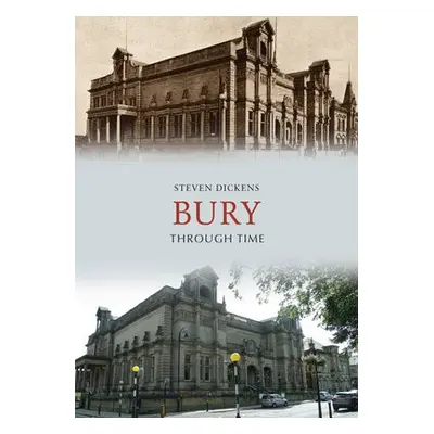 Bury Through Time - Dickens, Steven