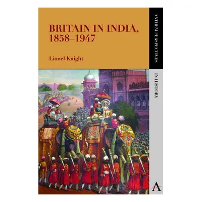 Britain in India, 1858–1947 - Knight, Lionel