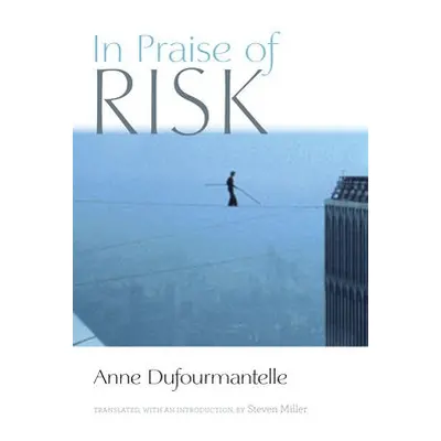 In Praise of Risk - Dufourmantelle, Anne