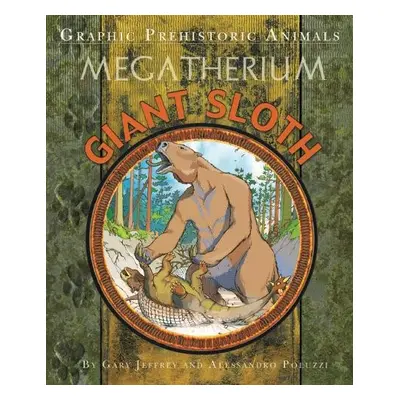 Graphic Prehistoric Animals: Giant Sloth - Jeffrey, Gary