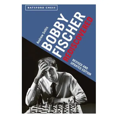 Bobby Fischer Rediscovered - Soltis, Andrew