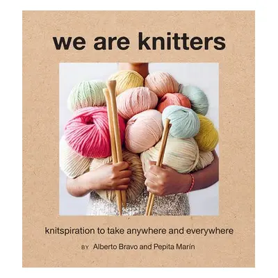 We Are Knitters: Knitspiration to Take Anywhere and Everywhere - Bravo, Alberto a Marin, Pepita