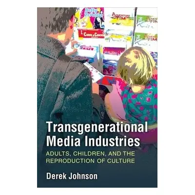 Transgenerational Media Industries - Johnson, Derek