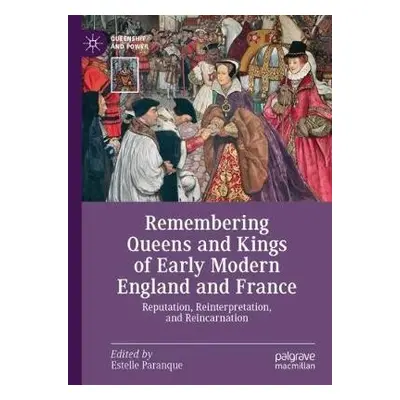 Remembering Queens and Kings of Early Modern England and France