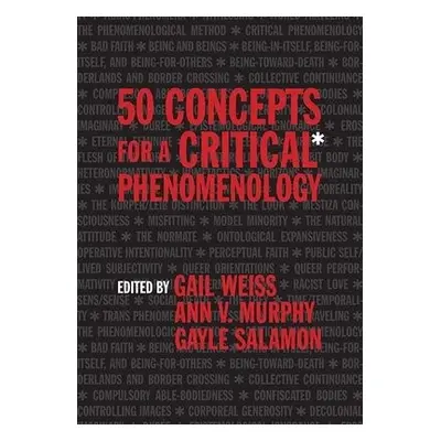 50 Concepts for a Critical Phenomenology - Weiss, Gail a Salamon, Gayle a Murphy, Ann V.