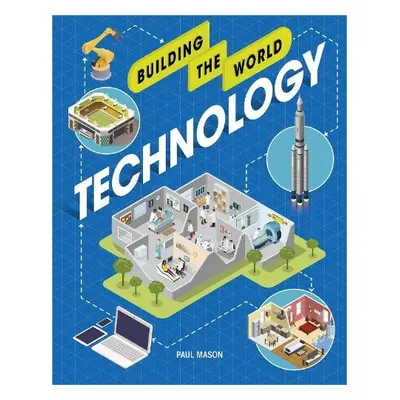 Building the World: Technology - Mason, Paul