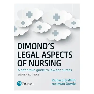 Dimond's Legal Aspects of Nursing - Dowie, Iwan a Griffith, Richard