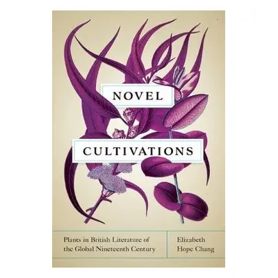 Novel Cultivations - Chang, Elizabeth Hope