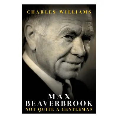 Max Beaverbrook - Williams, Charles