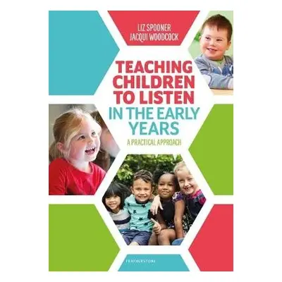 Teaching Children to Listen in the Early Years - Spooner, Liz a Woodcock, Jacqui