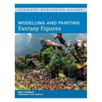 Modelling and Painting Fantasy Figures - Stanley, Paul