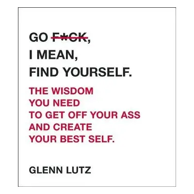 Go F*ck, I Mean, Find Yourself. - Lutz, Glenn