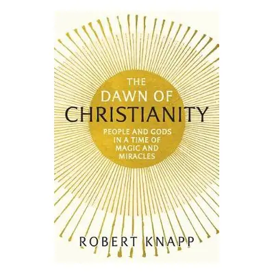 Dawn of Christianity - Knapp, Professor Robert C.