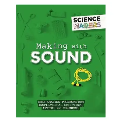 Science Makers: Making with Sound - Claybourne, Anna