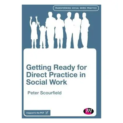 Getting Ready for Direct Practice in Social Work - Scourfield, Peter