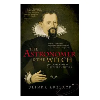 Astronomer and the Witch - Rublack, Ulinka (Professor of Early Modern European History, Universi