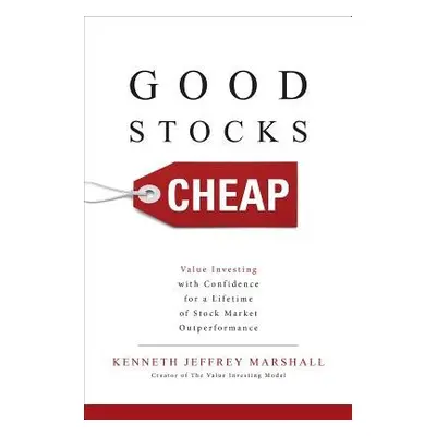 Good Stocks Cheap: Value Investing with Confidence for a Lifetime of Stock Market Outperformance