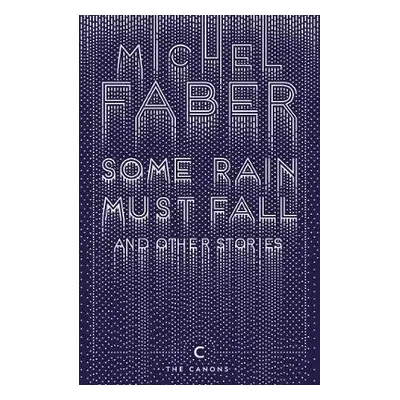 Some Rain Must Fall And Other Stories - Faber, Michel