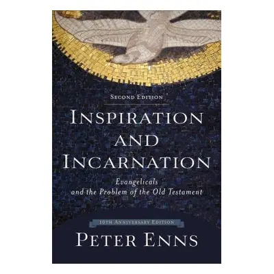 Inspiration and Incarnation – Evangelicals and the Problem of the Old Testament - Enns, Peter