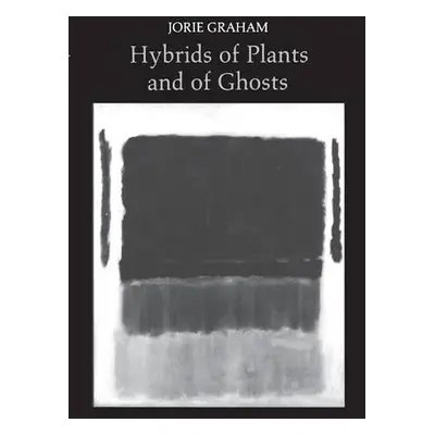 Hybrids of Plants and of Ghosts - Graham, Jorie