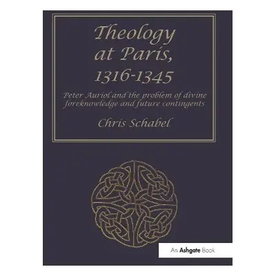 Theology at Paris, 1316–1345 - Schabel, Chris