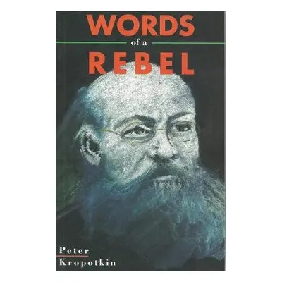 Words Of A Rebel - Kropotkin, Peter