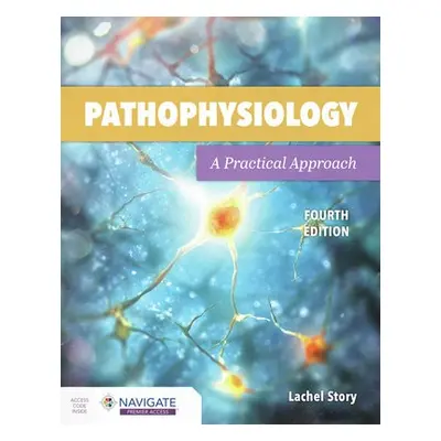 Pathophysiology: A Practical Approach - Story, Lachel