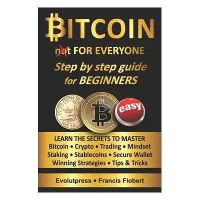 Bitcoin for everyone step by step guide for beginners - Francis Flobert, Evolutpress