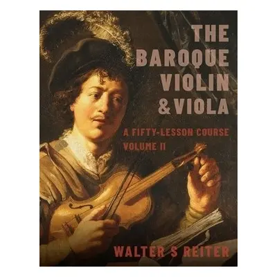 Baroque Violin a Viola, vol. II - Reiter, Walter S. (Professor of Baroque Violin, Professor of B